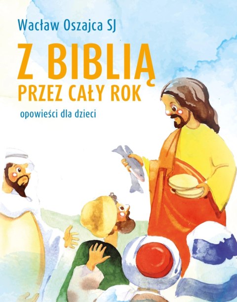 Z Biblią przez cały rok. Opowieści dla dzieci Z Biblią przez cały rok. Opowieści dla dzieci