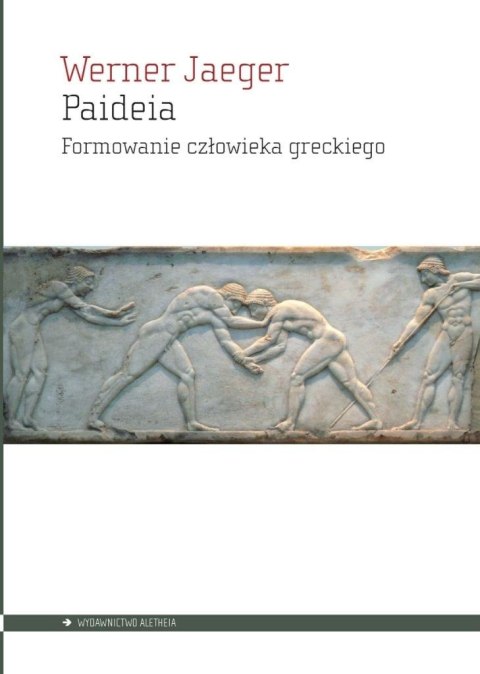 Paideia. Formowanie człowieka greckiego Paideia. Formowanie człowieka greckiego