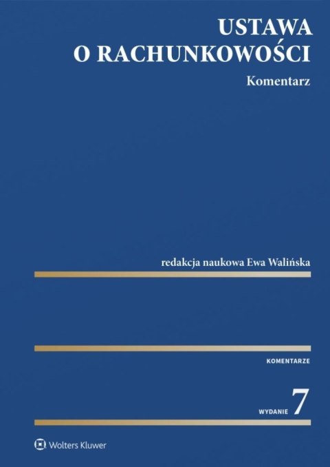 Ustawa o rachunkowości. Komentarz w.7 Ustawa o rachunkowości. Komentarz w.7