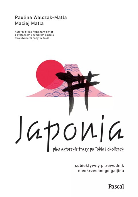 Japonia. Subiektywny przewodnik nieokrzesanego gaijina po meandrach zaskakującej rzeczywistości Japonia. Subiektywny przewodnik nieokrzesanego gaijina po meandrach zaskakującej rzeczywistości
