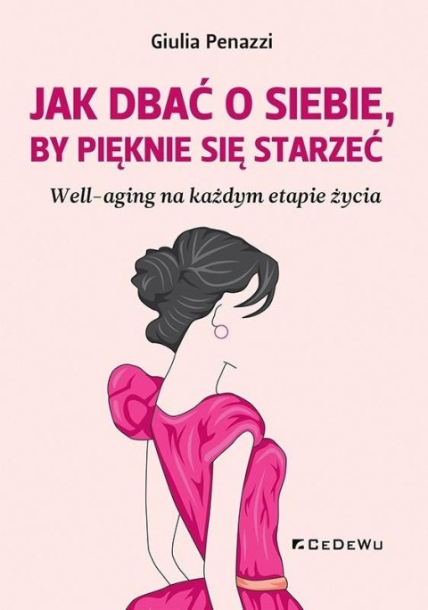 Jak dbać o sobie, by pięknie się starzeć Jak dbać o sobie, by pięknie się starzeć