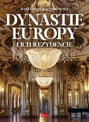 Dynastie Europy i ich rezydencje Dynastie Europy i ich rezydencje