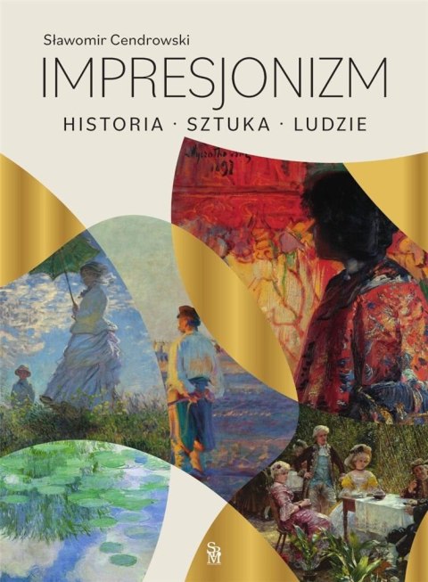 Impresjonizm. Historia, sztuka, ludzie Impresjonizm. Historia, sztuka, ludzie