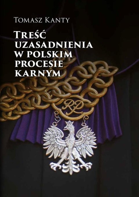Treść uzasadnienia w polskim procesie karnym Treść uzasadnienia w polskim procesie karnym