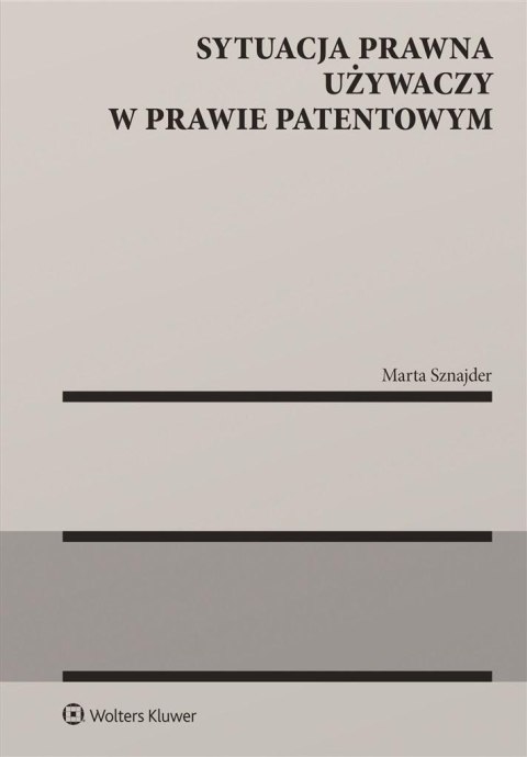 Sytuacja prawna używaczy w prawie patentowym Sytuacja prawna używaczy w prawie patentowym