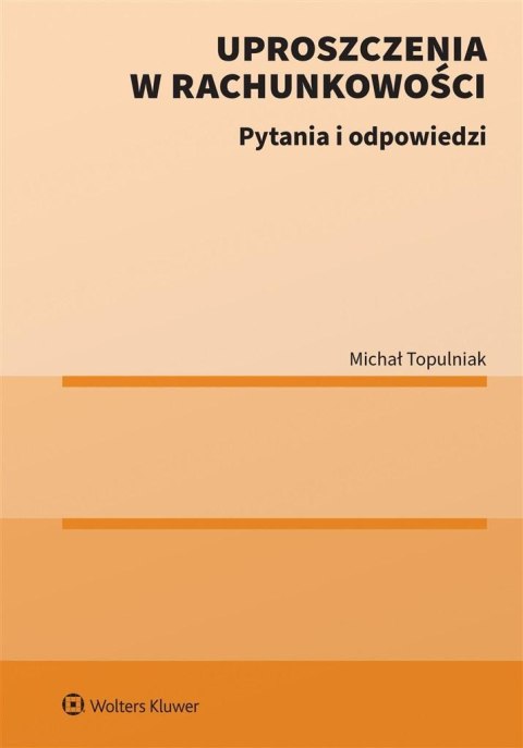 Uproszczenia w rachunkowości. Pytania i odpowiedzi Uproszczenia w rachunkowości. Pytania i odpowiedzi