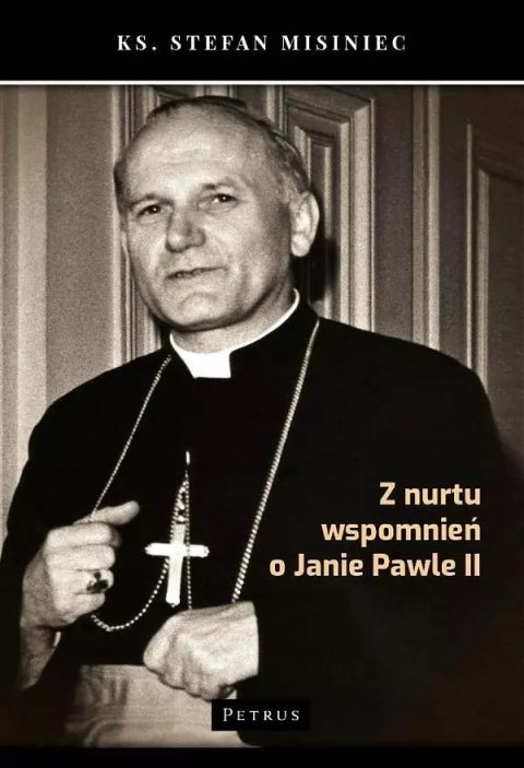 Z nurtu wspomnień o Janie Pawle II Z nurtu wspomnień o Janie Pawle II