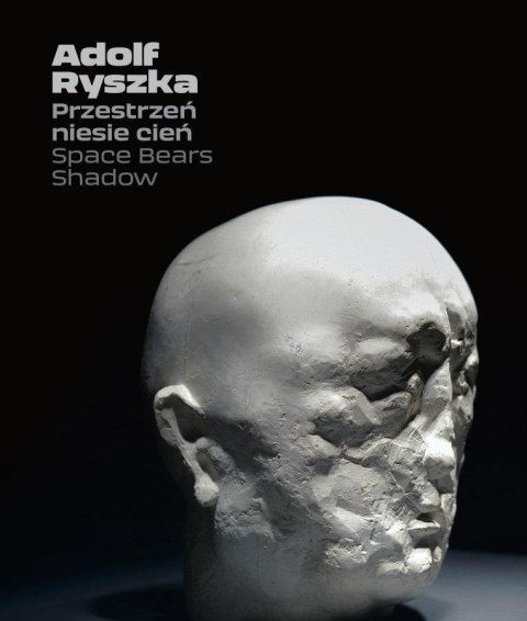 Adolf Ryszka. Przestrzeń niesie cień Adolf Ryszka. Przestrzeń niesie cień