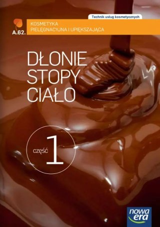 Dłonie, stopy, ciało. Część 1. Technik usług kosmetycznych. Kosmetyka pielęgnacyjna i upiększająca