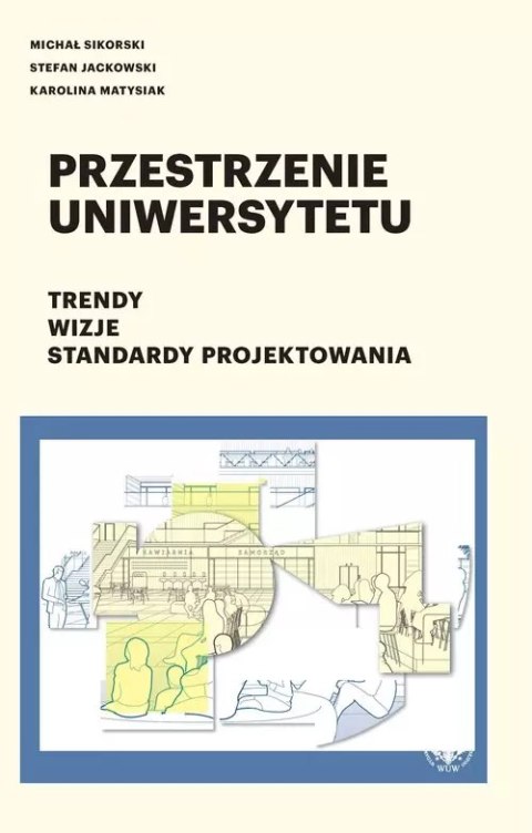 Przestrzenie uniwersytetu Trendy Wizje Standardy projektowania Przestrzenie uniwersytetu Trendy Wizje Standardy projektowania