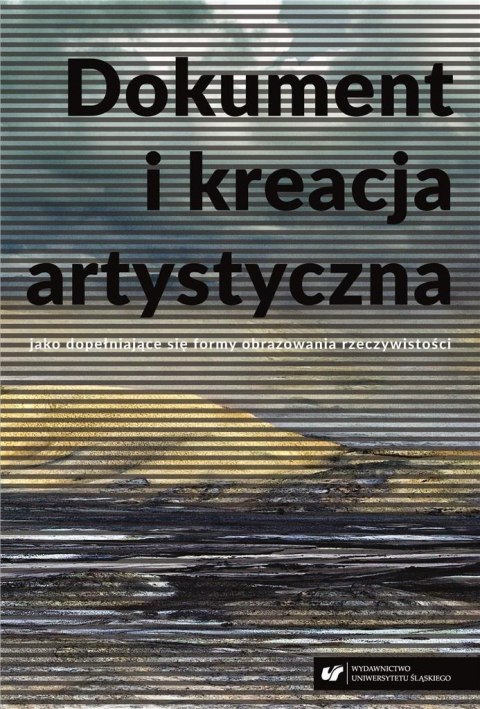 Dokument i kreacja artystyczna jako dopełniające.. Dokument i kreacja artystyczna jako dopełniające..