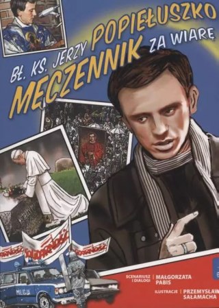 Bł. Ks. Jerzy Popiełuszko. Męczennik za wiarę