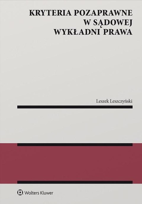 Kryteria pozaprawne w sądowej wykładni prawa Kryteria pozaprawne w sądowej wykładni prawa