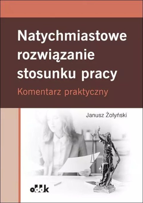 Natychmiastowe rozwiązanie stosunku pracy. Komentarz praktyczny Natychmiastowe rozwiązanie stosunku pracy. Komentarz praktyczny