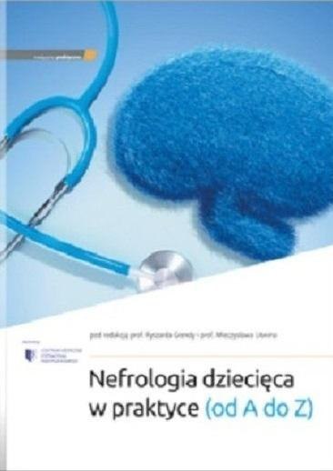 Nefrologia dziecięca w praktyce (od A do Z) Nefrologia dziecięca w praktyce (od A do Z)