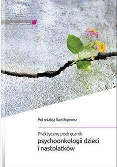 Praktyczny podręcznik psychoonkologii dzieci.. Praktyczny podręcznik psychoonkologii dzieci..