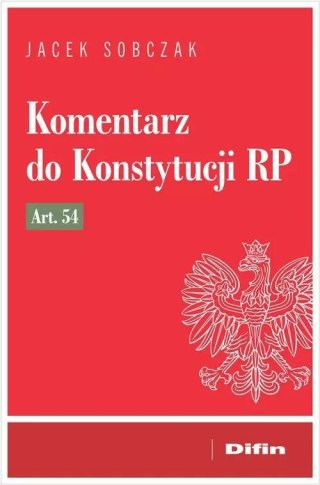 Komentarz do Konstytucji RP. Art. 54