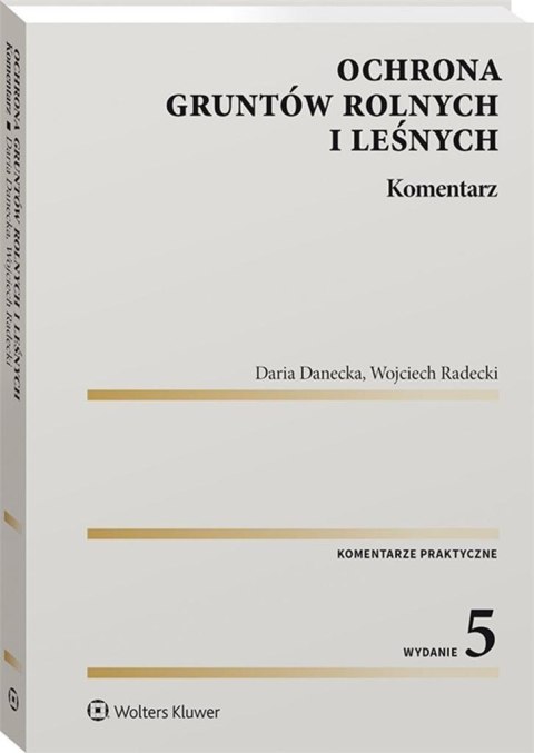 Ochrona gruntów rolnych i leśnych. Komentarz Ochrona gruntów rolnych i leśnych. Komentarz