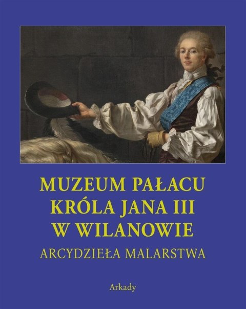 Arcydzieła Malarstwa. Muzeum Pałacu Króla Jana... Arcydzieła Malarstwa. Muzeum Pałacu Króla Jana...
