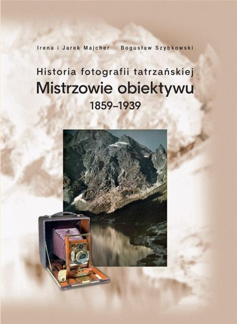 Historia fotografii tatrzańskiej 1859-1939 Historia fotografii tatrzańskiej 1859-1939