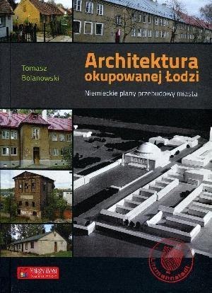 Architektura okupowanej Łodzi. Niemieckie plany... Architektura okupowanej Łodzi. Niemieckie plany...