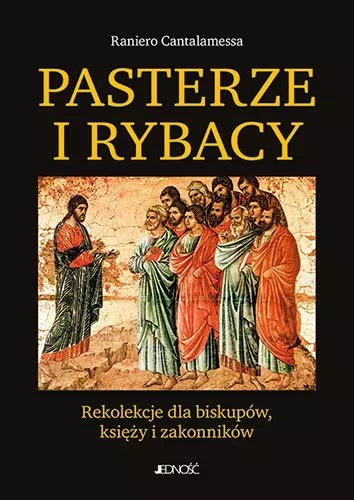 Pasterze i rybacy. Rekolekcje dla biskupów, księży i zakonników Pasterze i rybacy. Rekolekcje dla biskupów, księży i zakonników