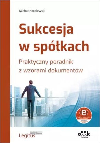 Sukcesja w spółkach. Praktyczny poradnik z wzorami dokumentów (z suplementem elektronicznym)
