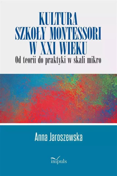 Kultura szkoły Montessori w XXI wieku Kultura szkoły Montessori w XXI wieku