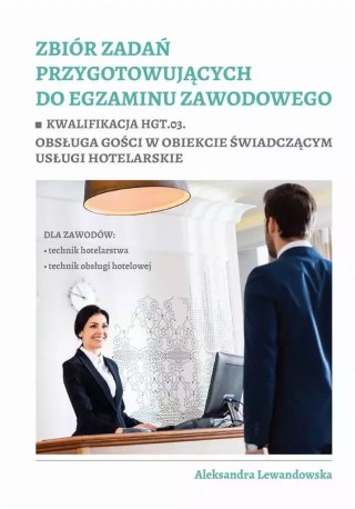 Zbiór zadań przygotowujących do egzaminu zawodowego. Kwalifikacja HGT.03. Obsługa gości w obiekcie świadczącym usługi hotelarski