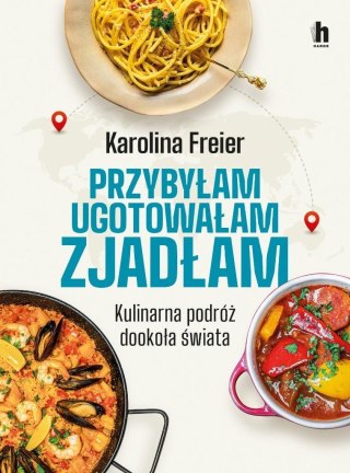 Przybyłam, ugotowałam, zjadłam. Kulinarna podróż..