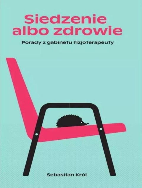Siedzenie albo zdrowie. Porady z gabinetu...