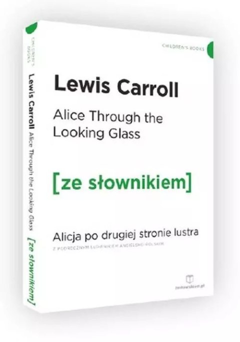 Through the Looking-Glass / Alicja po drugiej stronie lustra (z podręcznym słownikiem angielsko-polskim) Through the Looking-Glass / Alicja po drugiej stronie lustra (z podręcznym słownikiem angielsko-polskim)