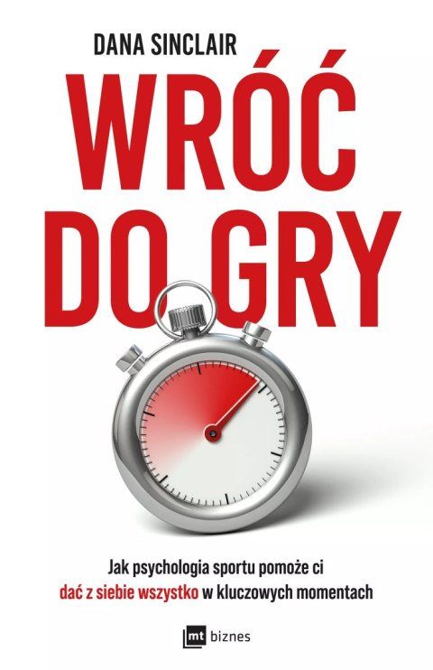 Wróć do gry. Jak psychologia sportu pomoże ci dać z siebie wszystko w kluczowych momentach Wróć do gry. Jak psychologia sportu pomoże ci dać z siebie wszystko w kluczowych momentach