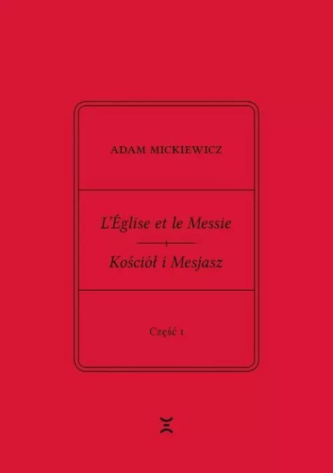 Adam Mickiewicz L?Église et le Messie / Kościół i Mesjasz. Część I. Krzysztof Rutkowski: Cele Adam Mickiewicz L?Église et le Messie / Kościół i Mesjasz. Część I. Krzysztof Rutkowski: Cele