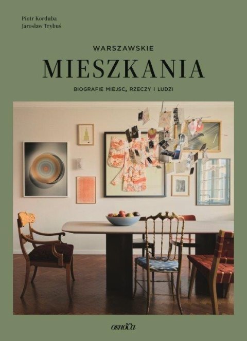 Warszawskie mieszkania Biografie miejsc rzeczy i l Warszawskie mieszkania Biografie miejsc rzeczy i l