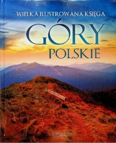 Wielka ilustrowana księga. Góry polskie Wielka ilustrowana księga. Góry polskie