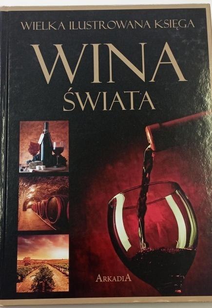 Wielka ilustrowana księga. Wina świata Wielka ilustrowana księga. Wina świata