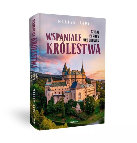 Wspaniałe królestwa. Dzieje Europy Środkowej Wspaniałe królestwa. Dzieje Europy Środkowej