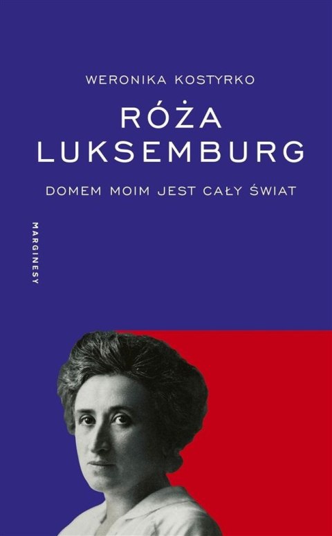 Róża Luksemburg. Domem moim jest cały świat Róża Luksemburg. Domem moim jest cały świat