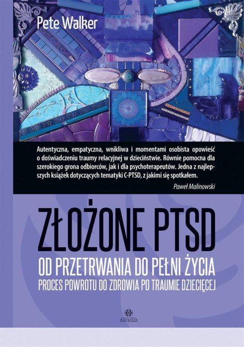 Złożone PTSD. Od przetrwania do pełni życia Złożone PTSD. Od przetrwania do pełni życia