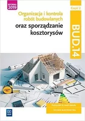 Organizacja i kontrola robót budowlanych oraz sporządzanie kosztorysów. Kwalifikacja BUD.14/2. Podręcznik do nauki zawodu. Techn