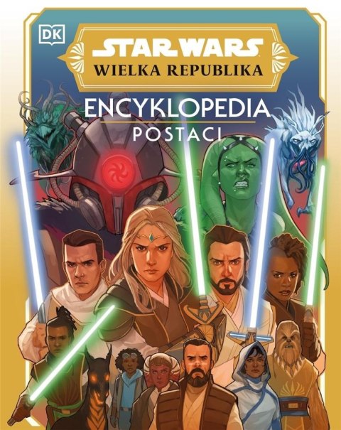 Star Wars. Wielka Republika. Encyklopedia postaci Star Wars. Wielka Republika. Encyklopedia postaci
