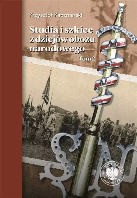 Studia i szkice z dziejów obozu narodowego T.2 Studia i szkice z dziejów obozu narodowego T.2