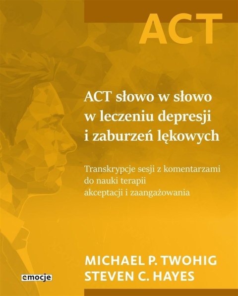 ACT słowo w słowo w leczeniu depresji i zaburzeń.. ACT słowo w słowo w leczeniu depresji i zaburzeń..