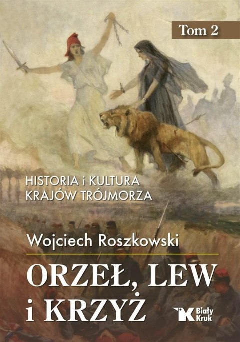 Historia i kultura krajów Trójmorza T.2 Orzeł, lew Historia i kultura krajów Trójmorza T.2 Orzeł, lew
