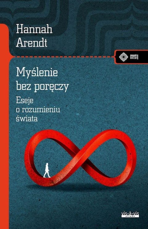 Myślenie bez poręczy. Eseje o rozumieniu świata Myślenie bez poręczy. Eseje o rozumieniu świata