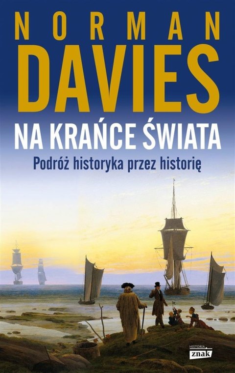 Na krańce świata. Podróż historyka przez historię Na krańce świata. Podróż historyka przez historię