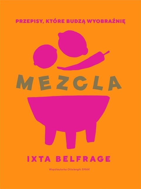 MEZCLA. Przepisy, które budzą wyobraźnię MEZCLA. Przepisy, które budzą wyobraźnię