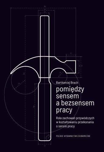 Pomiędzy sensem a bezsensem pracy Pomiędzy sensem a bezsensem pracy