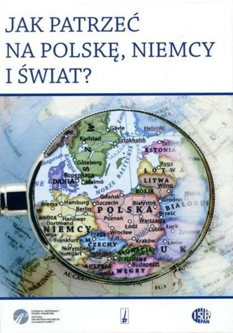 Jak patrzeć na Polskę, Niemcy i świat? Jak patrzeć na Polskę, Niemcy i świat?